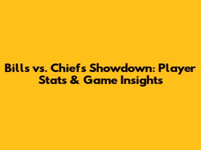 Bills vs. Chiefs Showdown: Player Stats & Game Insights