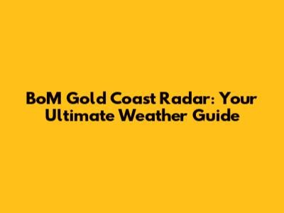 BoM Gold Coast Radar: Your Ultimate Weather Guide