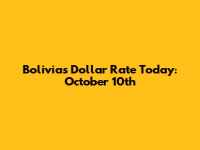 Bolivia's Dollar Rate Today: October 10th