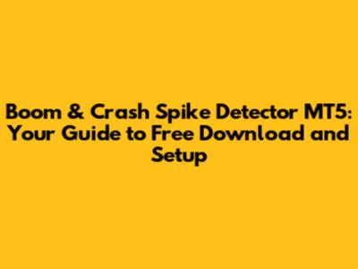 Boom & Crash Spike Detector MT5: Your Guide to Free Download and Setup