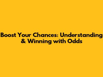 Boost Your Chances: Understanding & Winning with Odds