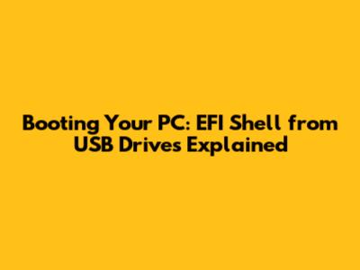 Booting Your PC: EFI Shell from USB Drives Explained