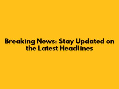 Breaking News: Stay Updated on the Latest Headlines