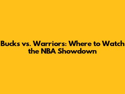 Bucks vs. Warriors: Where to Watch the NBA Showdown