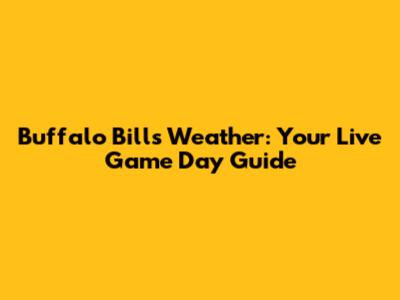 Buffalo Bills Weather: Your Live Game Day Guide