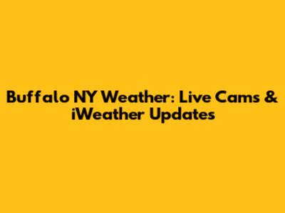 Buffalo NY Weather: Live Cams & iWeather Updates