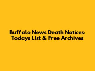 Buffalo News Death Notices: Today's List & Free Archives
