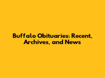 Buffalo Obituaries: Recent, Archives, and News