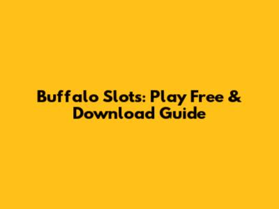 Buffalo Slots: Play Free & Download Guide
