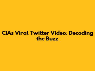 CIA's Viral Twitter Video: Decoding the Buzz