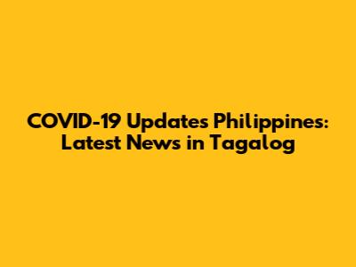 COVID-19 Updates Philippines: Latest News in Tagalog