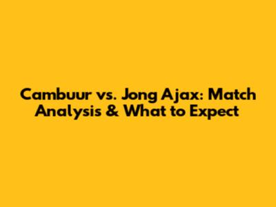 Cambuur vs. Jong Ajax: Match Analysis & What to Expect