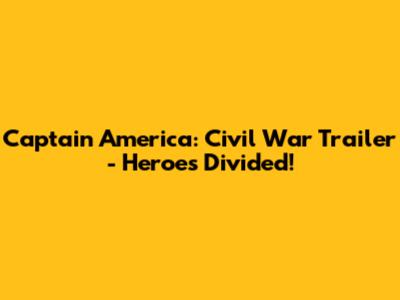 Captain America: Civil War Trailer - Heroes Divided!