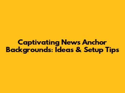 Captivating News Anchor Backgrounds: Ideas & Setup Tips