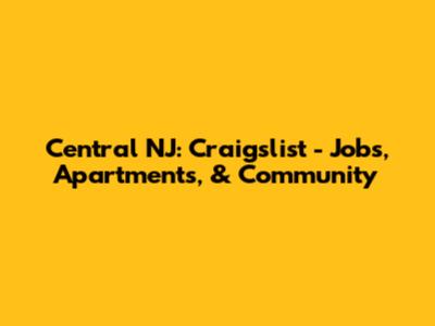 Central NJ: Craigslist - Jobs, Apartments, & Community