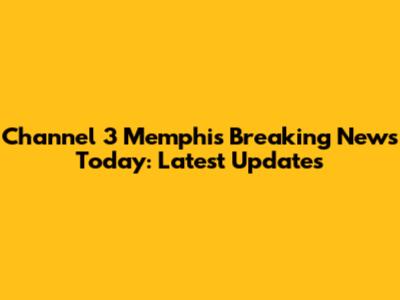 Channel 3 Memphis Breaking News Today: Latest Updates