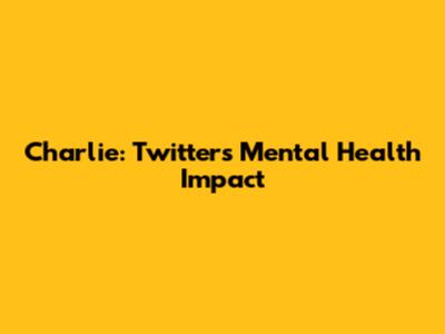 Charlie: Twitter's Mental Health Impact