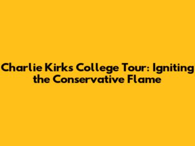 Charlie Kirk's College Tour: Igniting the Conservative Flame