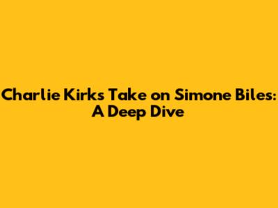 Charlie Kirk's Take on Simone Biles: A Deep Dive