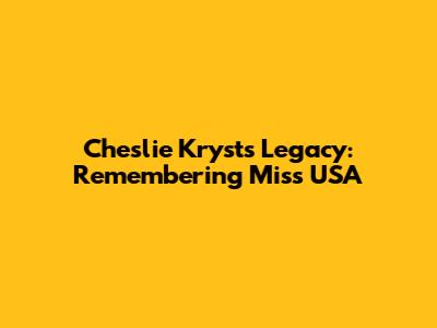 Cheslie Kryst's Legacy: Remembering Miss USA