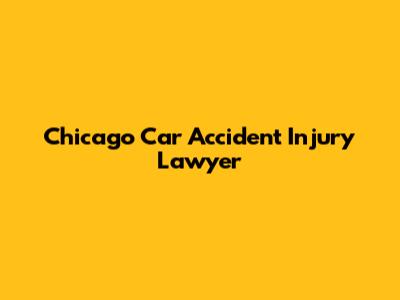 Chicago Car Accident Injury Lawyer