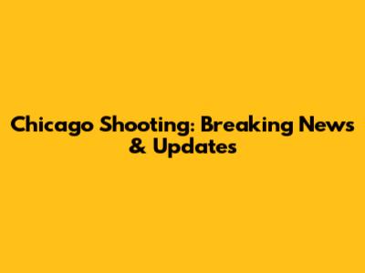 Chicago Shooting: Breaking News & Updates