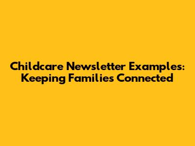 Childcare Newsletter Examples: Keeping Families Connected