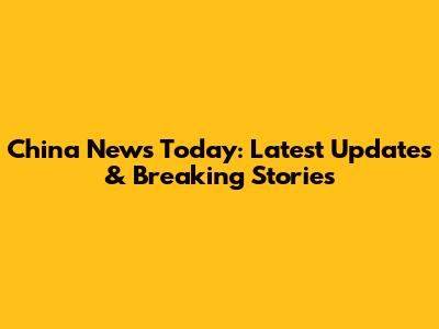 China News Today: Latest Updates & Breaking Stories