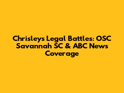 Chrisley's Legal Battles: OSC Savannah SC & ABC News Coverage