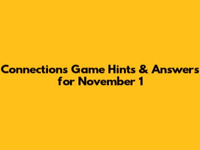 Connections Game Hints & Answers for November 1