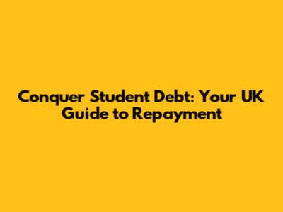 Conquer Student Debt: Your UK Guide to Repayment