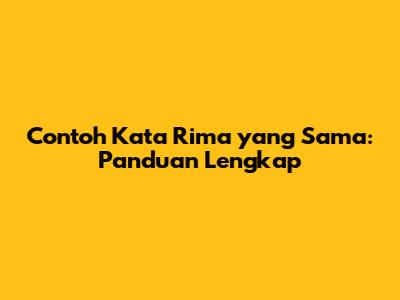 Contoh Kata Rima yang Sama: Panduan Lengkap