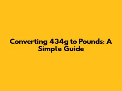 Converting 434g to Pounds: A Simple Guide