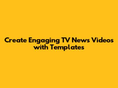 Create Engaging TV News Videos with Templates