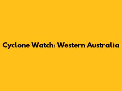 Cyclone Watch: Western Australia