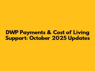 DWP Payments & Cost of Living Support: October 2025 Updates