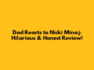 Dad Reacts to Nicki Minaj: Hilarious & Honest Review!