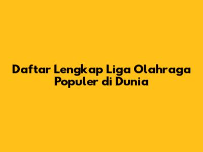 Daftar Lengkap Liga Olahraga Populer di Dunia