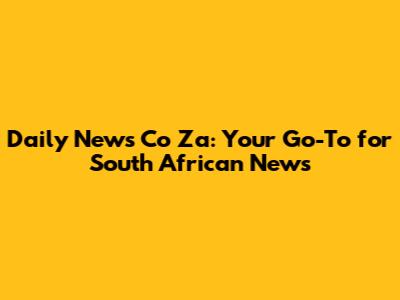 Daily News Co Za: Your Go-To for South African News