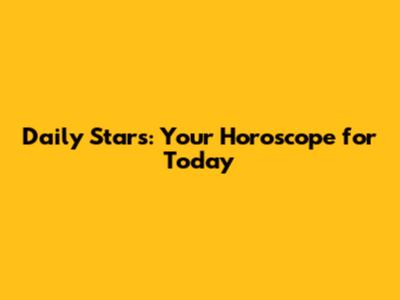 Daily Stars: Your Horoscope for Today