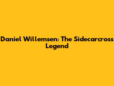 Daniel Willemsen: The Sidecarcross Legend