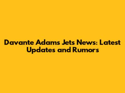 Davante Adams Jets News: Latest Updates and Rumors