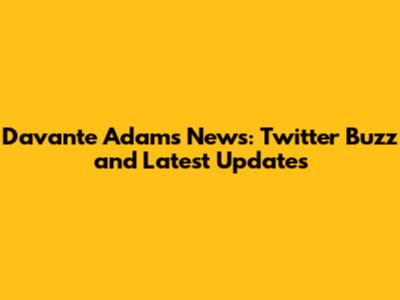 Davante Adams News: Twitter Buzz and Latest Updates