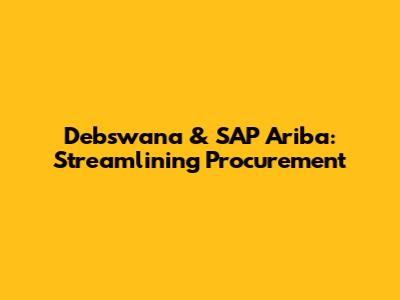 Debswana & SAP Ariba: Streamlining Procurement