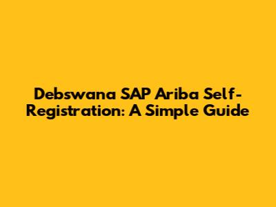 Debswana SAP Ariba Self-Registration: A Simple Guide