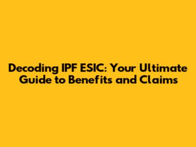 Decoding IPF ESIC: Your Ultimate Guide to Benefits and Claims
