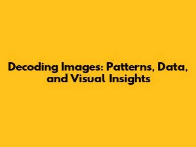 Decoding Images: Patterns, Data, and Visual Insights
