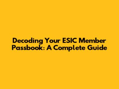 Decoding Your ESIC Member Passbook: A Complete Guide