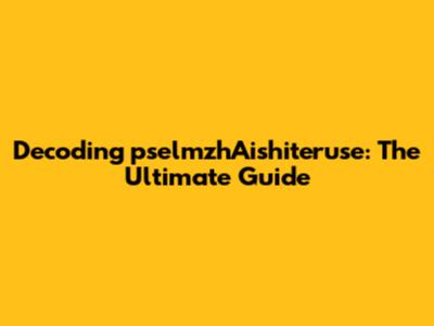 Decoding pselmzhAishiteruse: The Ultimate Guide