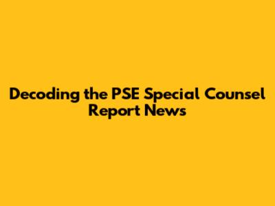 Decoding the PSE Special Counsel Report News